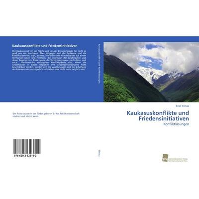 Kaukasuskonflikte und Friedensinitiativen, Taschenbuch von Birol Yilmaz, Südwestdeutscher Verlag für Hochschulschriften, 978-620-2-32319-2