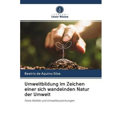 Umweltbildung im Zeichen einer sich wandelnden Natur der Umwelt, Taschenbuch von Beatriz de Aquino Silva, Sciencia Scripts, 978-620-2-64460-0
