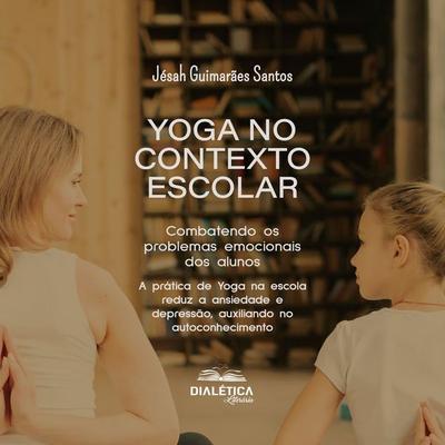 Yoga no contexto escolar: Combatendo os problemas emocionais dos alunos - Jésah Guimarães Santos, Audio, 9786527406907