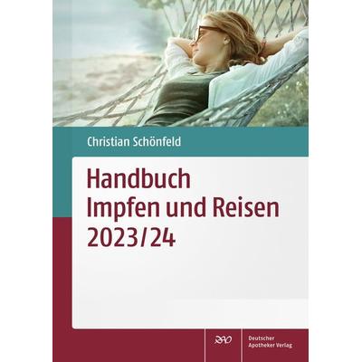 Handbuch Impfen und Reisen 2023/24, Taschenbuch von Christian Schönfeld, Deutscher Apotheker Verlag, 978-3-7692-8226-9