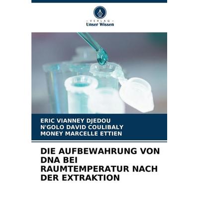 Die Aufbewahrung von Dna bei Raumtemperatur Nach der Extraktion, Taschenbuch von Eric Vianney Djedou;N'golo David Coulibaly,Money Marcelle Ettien,