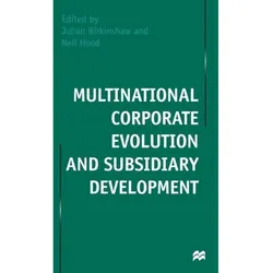 Multinational Corporate Evolution and Subsidiary Development, Fachbücher von Julian Birkinshaw