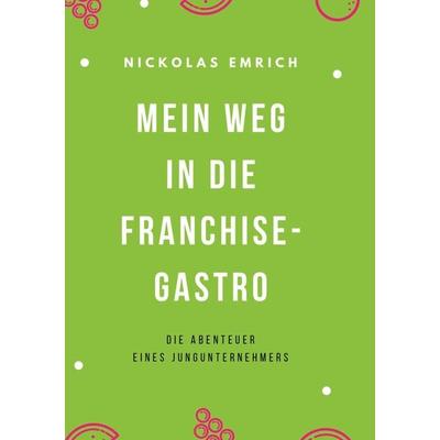 Mein Weg in die Franchise-Gastro, Gebundene Ausgabe von Nickolas Emrich, BoD - Books on Demand, 978-9949-740-45-1