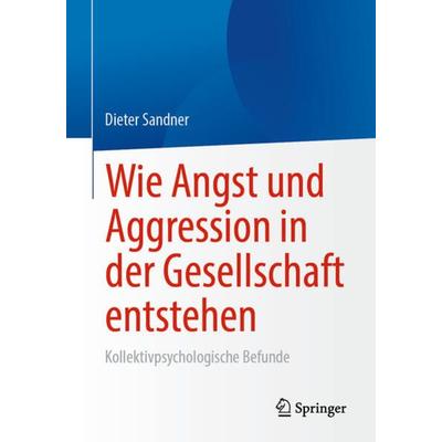 Wie Angst und Aggression in der Gesellschaft entstehen, Taschenbuch von Dieter Sandner, Springer Fachmedien Wiesbaden GmbH, 978-3-658-36697-1