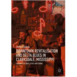 Downtown Revitalisation and Delta Blues in Clarksdale, Mississippi, Fachbücher von John C. Henshall