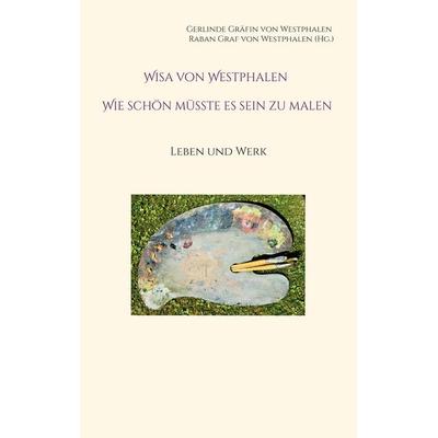 Wisa von Westphalen Wie schön müsste es sein zu malen, Taschenbuch von , BoD – Books on Demand, 978-3-7578-5295-5