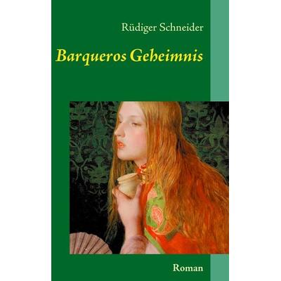 Barqueros Geheimnis, Taschenbuch von Rüdiger Schneider, BoD – Books on Demand, 978-3-8423-4154-8