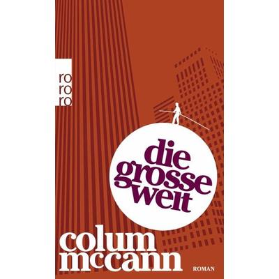 Die große Welt, Taschenbuch von Colum McCann, Rowohlt Taschenbuch