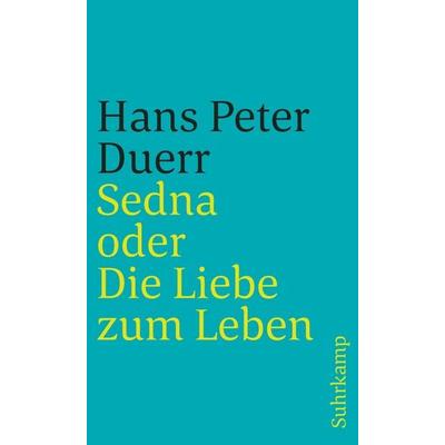 Sedna oder Die Liebe zum Leben, Taschenbuch von Hans Peter Duerr, Suhrkamp, 978-3-518-38210-3
