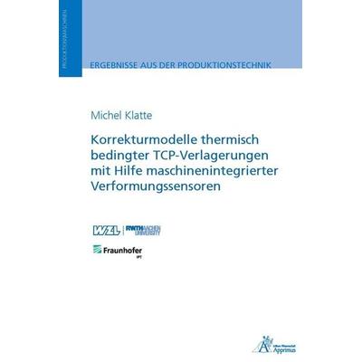 Korrekturmodelle thermisch bedingter TCP-Verlagerungen mit Hilfe maschinenintegrierter Verformungssensoren, Taschenbuch von Michel Klatte, Apprimus,