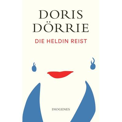 Die Heldin reist, Gebundene Ausgabe von Doris Dörrie, Diogenes Verlag AG