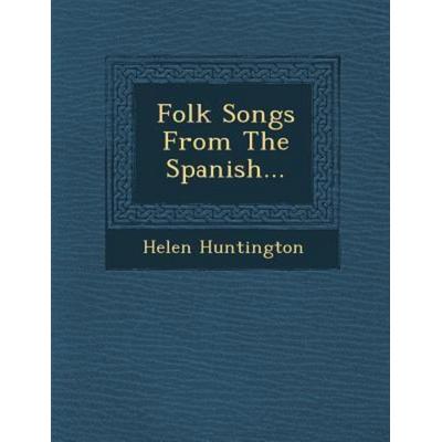 Folk Songs from the Spanish..., von Helen Huntington, Saraswati Press, 978-1-249-96950-1