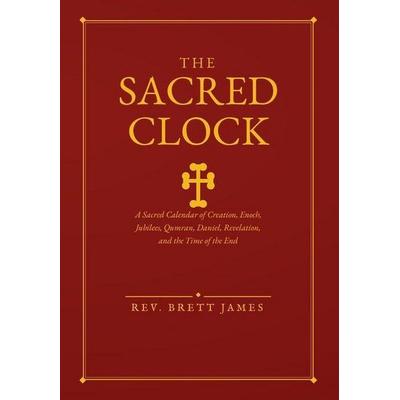 The Sacred Clock, Gebundene Ausgabe von Brett James, Gospel Grain Publishing