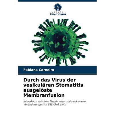 Durch das Virus der vesikulären Stomatitis ausgelöste Membranfusion, Taschenbuch von Fabiana Carneiro, Verlag Unser Wissen, 978-620-7-33440-7