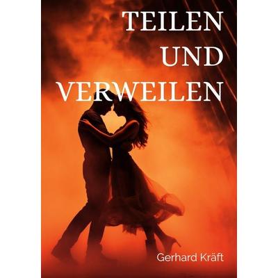 Teilen und Verweilen, Taschenbuch von Gerhard Kräft, BoD – Books on Demand, 978-3-696-35138-0