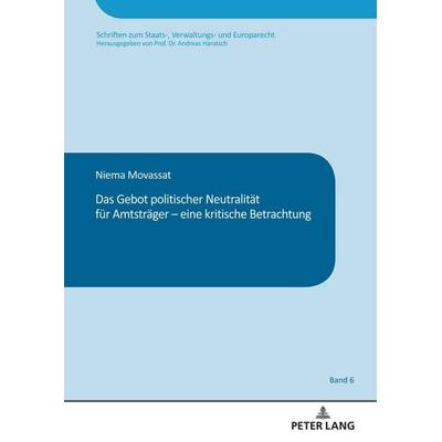 Das Gebot politischer Neutralität für Amtsträger – eine kritische Betrachtung, Gebundene Ausgabe von Niema Movassat, Peter Lang GmbH, Internationaler