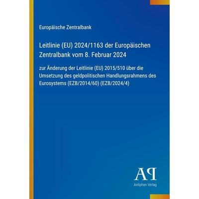 Leitlinie (EU) 2024/1163 der Europäischen Zentralbank vom 8. Februar 2024, Taschenbuch von Europäische Zentralbank, Antiphon Verlag, 978-3-387-91570-9