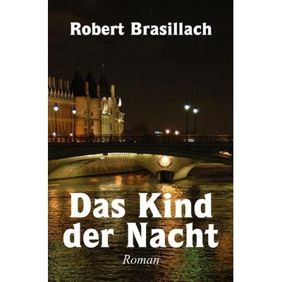 Das Kind der Nacht, Taschenbuch von Robert Brasillach, Epubli, 978-3-7598-7946-2