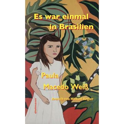 Es war einmal in Brasilien, Gebundene Ausgabe von Paula Macedo Weiss, Dielmann, Axel, 978-3-86638-288-6
