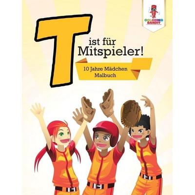 T ist für Mitspieler!, Taschenbuch von Coloring Bandit, Coloring Bandit, 978-0-228-21244-7