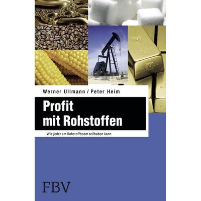 Profit mit Rohstoffen, Taschenbuch von Werner Ullmann,Peter Heim, Finanzbuch Verlag, 978-3-89879-784-9