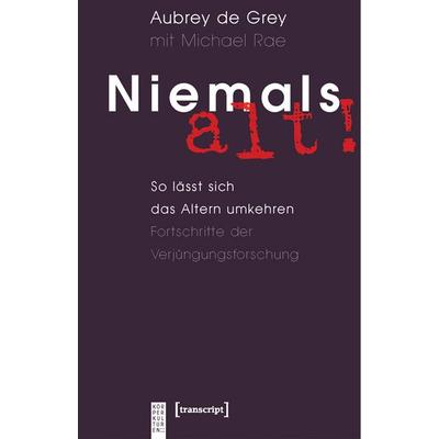 Niemals alt!, Taschenbuch von Aubrey de Grey,Michael Rae, Transcript, 978-3-8376-1336-0