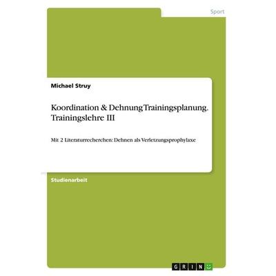 Koordination & Dehnung Trainingsplanung. Trainingslehre III, Taschenbuch von Michael Struy, GRIN, 978-3-656-85809-6