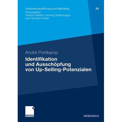 Identifikation und Ausschöpfung von Up-Selling-Potenzialen, Taschenbuch von André Pohlkamp, Betriebswirtschaftlicher Verlag Gabler, 978-3-8349-1961-8