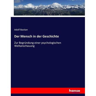 Der Mensch in der Geschichte, Taschenbuch von Adolf Bastian, Hansebooks, 978-3-7434-7476-5