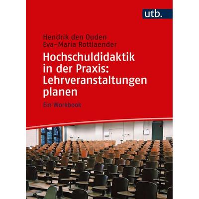 Hochschuldidaktik in der Praxis: Lehrveranstaltungen planen, Taschenbuch von Hendrik den Ouden,Eva-Maria Rottlaender, Utb GmbH, 978-3-8252-8719-1