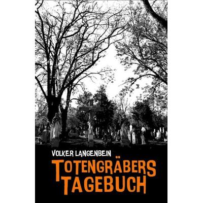 Totengräbers Tagebuch, Gebundene Ausgabe von Volker Langenbein, Hirnkost, 978-3-947380-93-0