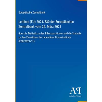 Leitlinie (EU) 2021/830 der Europäischen Zentralbank vom 26. März 2021, Gebundene Ausgabe von Europäische Zentralbank, Antiphon Verlag,