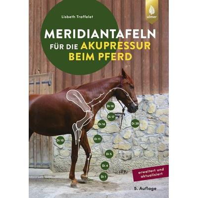 Meridiantafeln für die Akupressur beim Pferd, Gebundene Ausgabe von Lisbeth Traffelet, Verlag Eugen Ulmer, 978-3-8186-2365-4