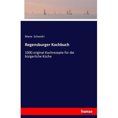 Regensburger Kochbuch, Taschenbuch von Marie Schandri, Hansebooks, 978-3-7428-9645-2