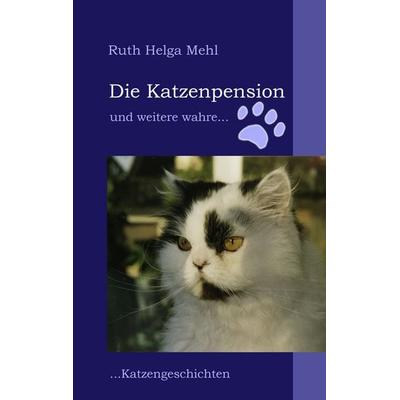 Die Katzenpension, Taschenbuch von Ruth Helga Mehl, BoD – Books on Demand, 978-3-8423-0050-7