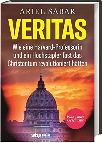Ariel Sabar - Veritas. Wie eine Harvard-Professorin und ein Hochstapler fast das Christentum revolutioniert hätten. Ein spannender Wissenschafts-Krimi: Eine dreiste Fälschung wird aufgedeckt - Preis vom 02.10.2026 23:42:20 h