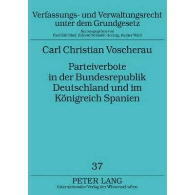 Parteiverbote in der Bundesrepublik Deutschland und im Königreich Spanien, Taschenbuch von Carl Christian Voscherau, Peter Lang GmbH, Internationaler
