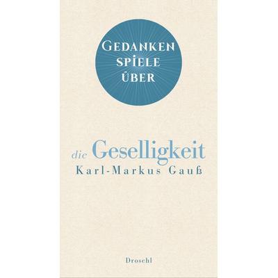 Gedankenspiele über die Geselligkeit, Gebundene Ausgabe von Karl-Markus Gauss, Literaturverlag Droschl, 978-3-99059-190-1
