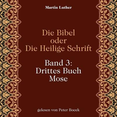 Die Bibel oder Die Heilige Schrift (Band 3: Drittes Buch Mose) - Martin Luther, Audio, 9783711962454