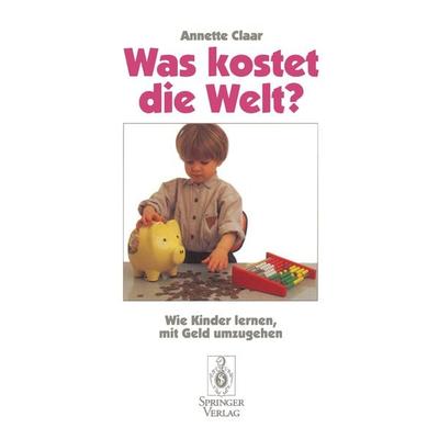 Was kostet die Welt?, Taschenbuch von Annette Claar, Springer Berlin, 978-3-540-59228-0