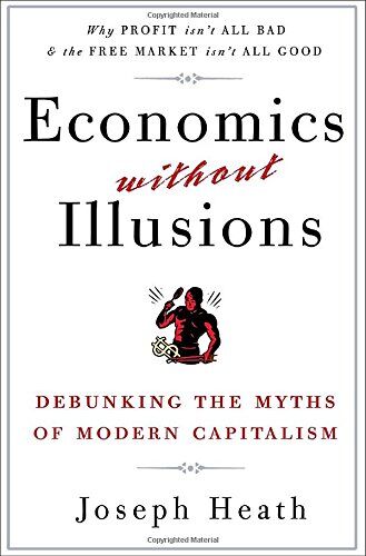 Joseph Heath - Economics Without Illusions: Debunking the Myths of Modern Capitalism - Preis vom 12.10.2026 11:37:12 h