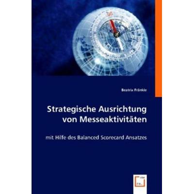 Beatrix Fr¿le: Strategische Ausrichtung von Messeaktivitäten, Taschenbuch von Beatrix Fränkle, VDM, 978-3-8364-8087-1