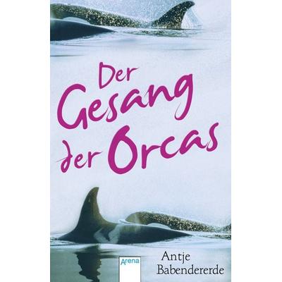 Der Gesang der Orcas, Taschenbuch von Antje Babendererde, Arena