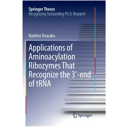 Applications of Aminoacylation Ribozymes That Recognize the 3'-end of tRNA, Fachbücher von Naohiro Terasaka