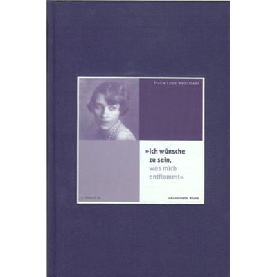 Ich wünsche zu sein, was mich entflammt, Gebundene Ausgabe von Maria L. Weissmann, Elfenbein, 978-3-932245-68-8