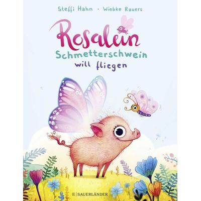 Rosalein Schmetterschwein will fliegen, Gebundene Ausgabe von Steffi Hahn, Fischer Sauerländer, 978-3-7373-5715-9