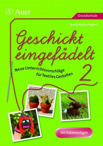 Britta Bollenhagen - Geschickt eingefädelt 02: Neue Unterrichtsvorschläge für Textiles Gestalten - Preis vom 13.10.2026 11:25:28 h