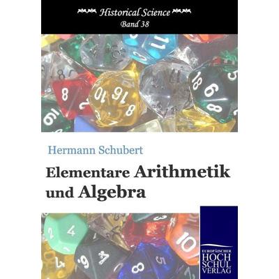Elementare Arithmetik und Algebra, Taschenbuch von Hermann Schubert, EHV Academicpress, 978-3-86741-251-3