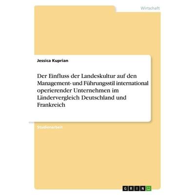 Der Einfluss der Landeskultur auf den Management- und Führungsstil international operierender Unternehmen im Ländervergleich Deutschland und