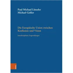 Die Europäische Union zwischen Konfusion und Vision, Fachbücher von Paul Michael Lützeler